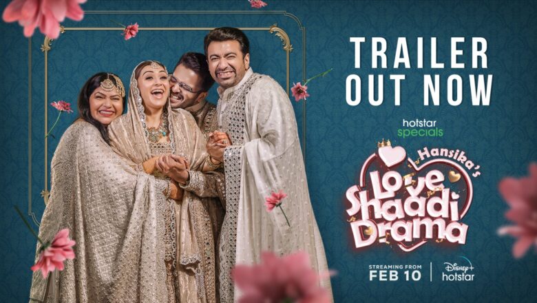 Disney+ Hotstar releases the much-awaited trailer for ‘Hansika’s Love, Shaadi, Drama’, releasing from February 10th onwards